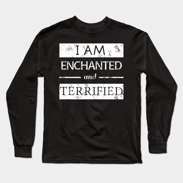 I am enchanted and TERRIFIED Long Sleeve T-Shirt by FandomizedRose